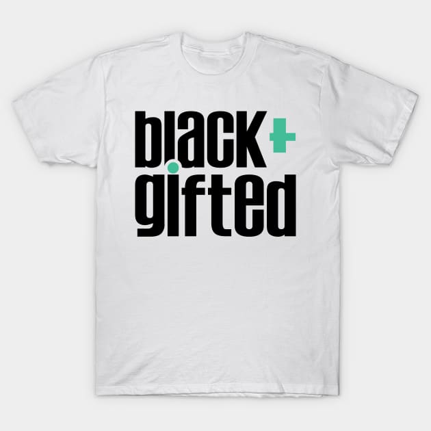 Black & Gifted T-Shirt by Midnight Run Studio